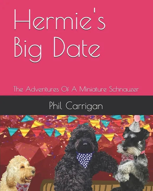 Hermie's Big Date: The Adventures Of A Miniature Schnauzer - Paperback