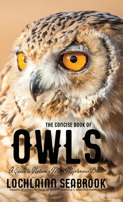 The Concise Book of Owls: A Guide to Nature's Most Mysterious Birds - Hardcover