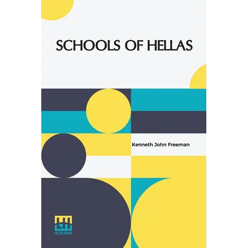 Schools Of Hellas: An Essay On The Practice And Theory Of Ancient Greek Education From 600 To 300 B.C. Edited By M. J. Rendall With A Preface By A. W. - Paperback