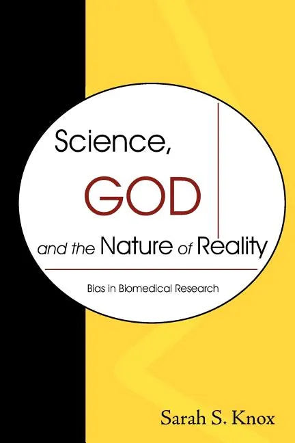 Science, God and the Nature of Reality: Bias in Biomedical Research - Paperback
