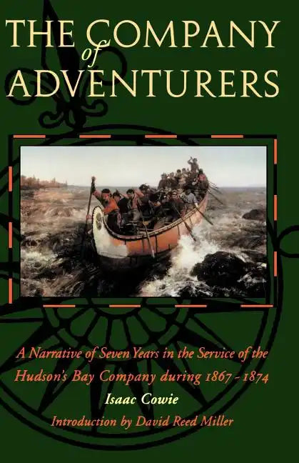 The Company of Adventurers: A Narrative of Seven Years in the Service of the Hudson's Bay Company During 1867-1874 - Paperback