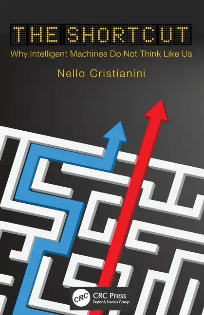 The Shortcut: Why Intelligent Machines Do Not Think Like Us - Paperback
