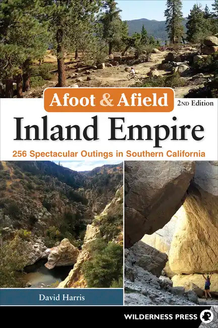 Afoot & Afield: Inland Empire: 256 Spectacular Outings in Southern California - Hardcover