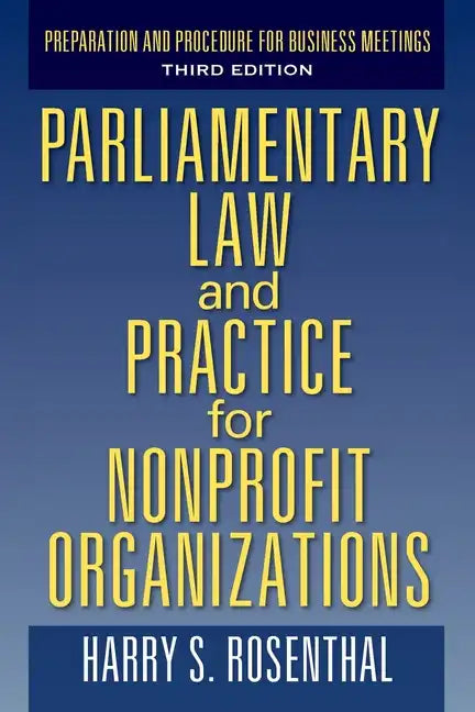 Parliamentary Law and Practice for Nonprofit Organizations: Preparation and Procedure for Business Meetings Third Edition - Paperback