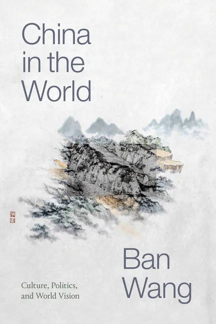 China in the World: Culture, Politics, and World Vision - Paperback