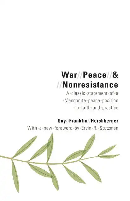 War, Peace, and Nonresistance: A Classic Statement of a Mennonite Peace Position in Faith and Practice - Paperback
