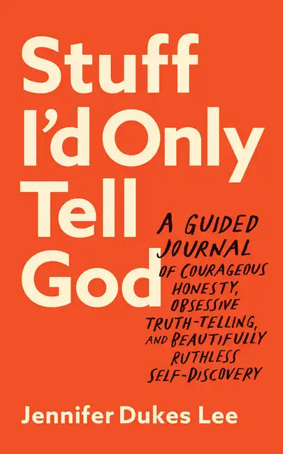 Stuff I'd Only Tell God: A Guided Journal of Courageous Honesty, Obsessive Truth-Telling, and Beautifully Ruthless Self-Discovery - Paperback