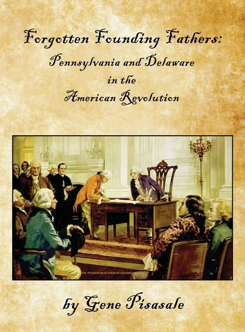 Forgotten Founding Fathers: Pennsylvania and Delaware in the American Revolution - Hardcover