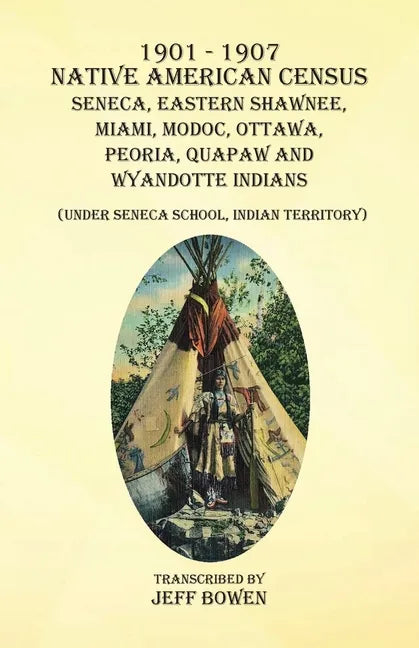 1901-1907 Native American Census Seneca, Eastern Shawnee, Miami, Modoc, Ottawa, Peoria, Quapaw, and Wyandotte Indians: (Under Seneca School, Indian Te - Paperback