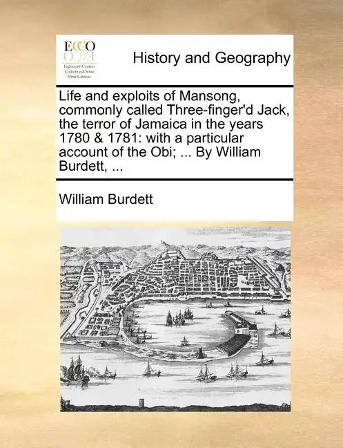 Life and Exploits of Mansong, Commonly Called Three-Finger'd Jack, the Terror of Jamaica in the Years 1780 & 1781: With a Particular Account of the Ob - Paperback