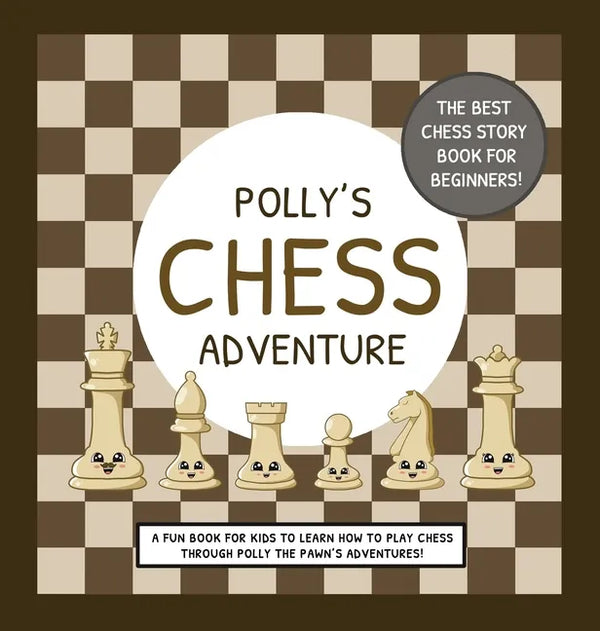 Polly's Chess Adventure: A Fun Book for Kids to Learn How to Play Chess Through Polly the Pawn's Adventures! - Hardcover