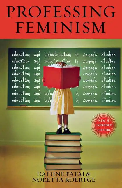 Professing Feminism: Education and Indoctrination in Women's Studies - Paperback