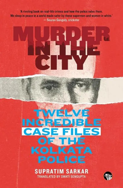 Murder in the City: Twelve Incredible Case Files of the Kolkata Police - Paperback