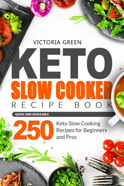 Keto Slow Cooker Recipe Book - Quick and Craveable 250 Keto Slow Cooking Recipes for Beginners and Pros - Paperback