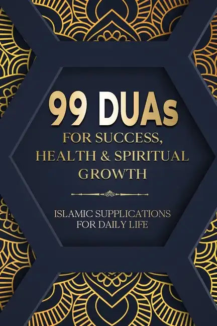 99 DUAs for Success, Health & Spiritual Growth: Islamic Supplications for Daily Life - Paperback