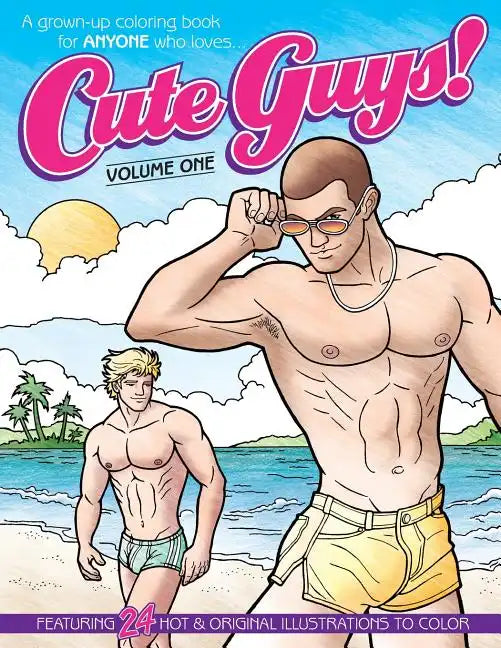 Cute Guys! Coloring Book-Volume One: A grown-up coloring book for ANYONE who loves cute guys! - Paperback