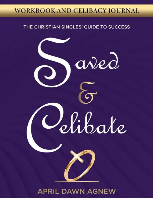 Workbook and Celibacy Journal: Saved & Celibate: The Christian Singles' Guide to Success - Paperback