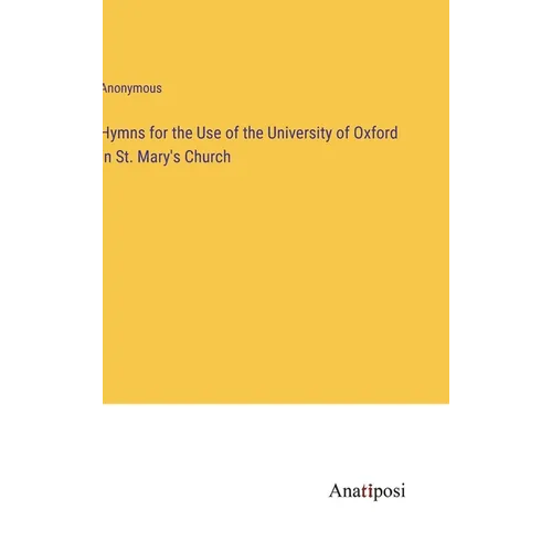 Hymns for the Use of the University of Oxford in St. Mary's Church - Hardcover