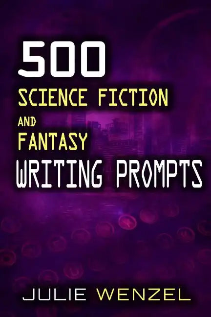 500 Science Fiction and Fantasy Writing Prompts - Paperback