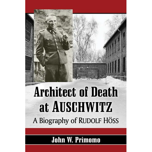 Architect of Death at Auschwitz: A Biography of Rudolf Hoss - Paperback