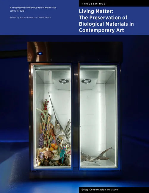 Living Matter: The Preservation of Biological Materials in Contemporary Art: An International Conference Held in Mexico City, June 3-5, 2019 - Paperback