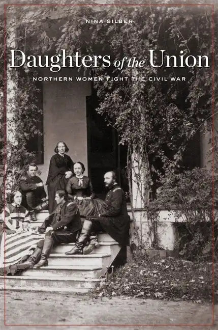 Daughters of the Union: Northern Women Fight the Civil War - Paperback