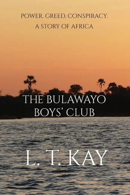 The Bulawayo Boys' Club: Power. Greed. Conspiracy. A Story of Africa - Paperback