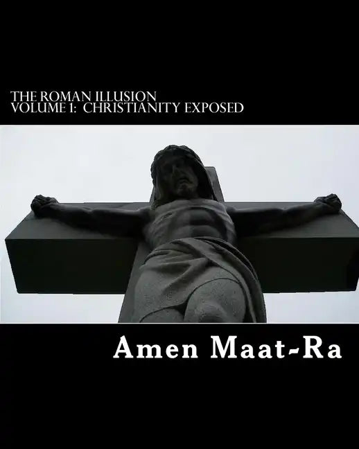 The Roman Illusion Volume One: Explores the African origins of Christianity - Paperback