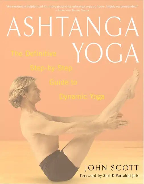 Ashtanga Yoga: The Definitive Step-By-Step Guide to Dynamic Yoga - Paperback