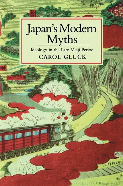 Japan's Modern Myths: Ideology in the Late Meiji Period - Paperback