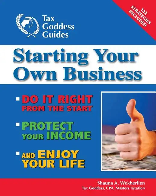 Starting Your Own Business: Do It Right from the Start, Lower Your Taxes, Protect Your Income, and Enjoy Your Life - Paperback