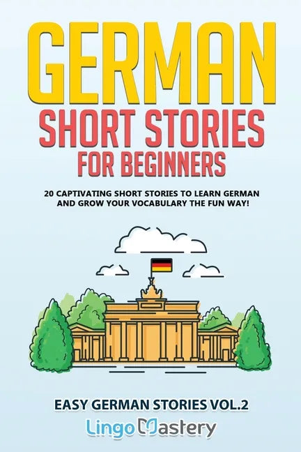 German Short Stories for Beginners: 20 Captivating Short Stories to Learn German & Grow Your Vocabulary the Fun Way! - Paperback