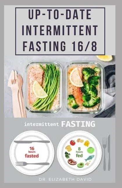 Up-To-Date Intermittent Fasting 16/8: Easy to Follow and Delicious Recipes and Cookbook. Includes: Meal Plan and Diet Guide For Weight Loss, Increase - Paperback