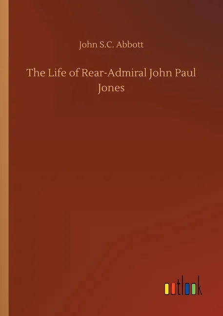 The Life of Rear-Admiral John Paul Jones - Paperback