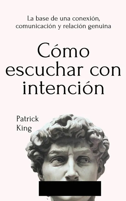 Cómo escuchar con intención: La base de una conexión, comunicación y relación genuina - Paperback