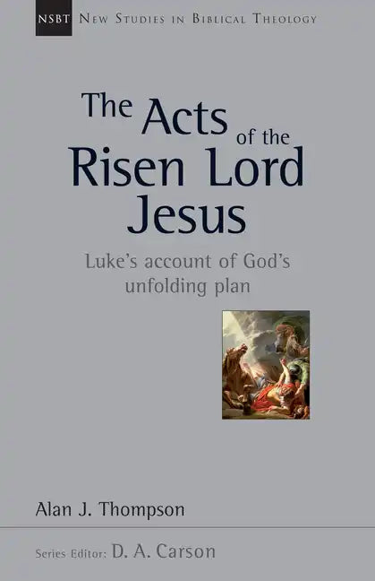 The Acts of the Risen Lord Jesus: Luke's Account of God's Unfolding Plan Volume 27 - Paperback