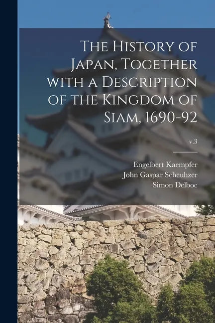 The History of Japan, Together With a Description of the Kingdom of Siam, 1690-92; v.3 - Paperback