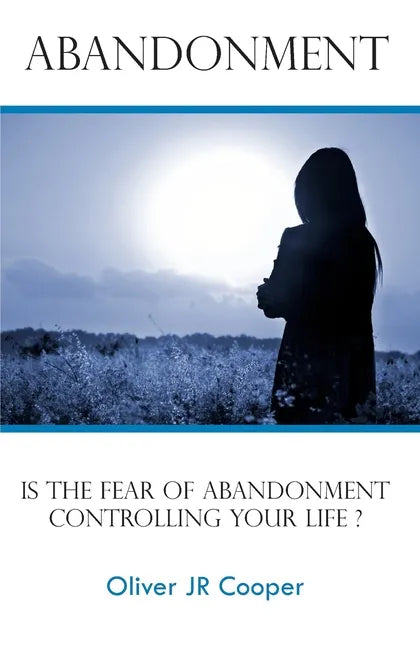 Abandonment: Is The Fear Of Abandonment Controlling Your Life? - Paperback