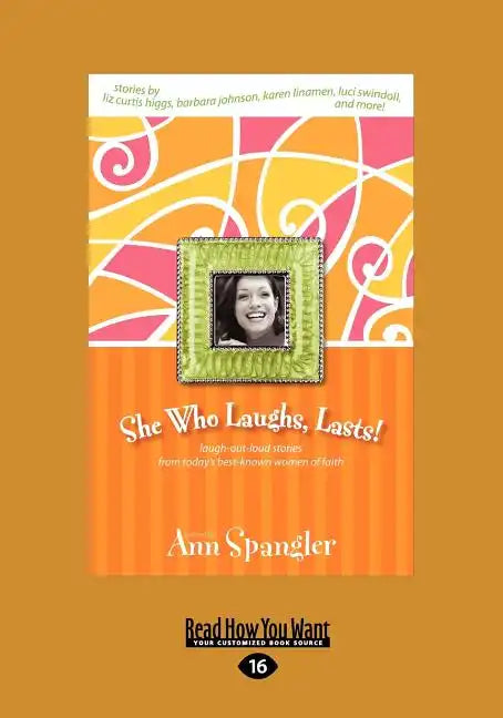 She Who Laughs, Last!: Laugh-Out-Loud Stories from Today's Best-Known Women of Faith (Large Print 16pt) - Paperback