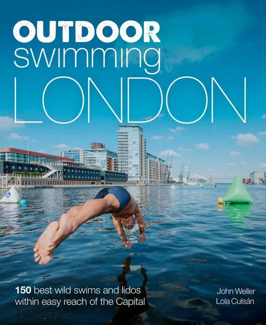 Outdoor Swimming London: 150 Best Wild Swims and Lidos Within Easy Reach of the Capital - Paperback