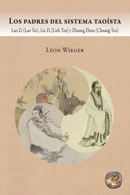 Los padres del sistema taoísta: Lao Zi (Lao Tse), Lie Zi (Lieh Tzu) y Zhuang Zhou (Chuang Tzu) - Paperback