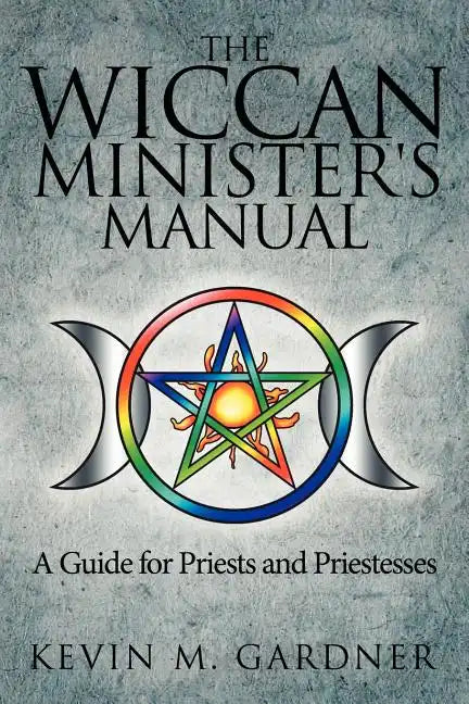 The Wiccan Minister's Manual, a Guide for Priests and Priestesses - Paperback