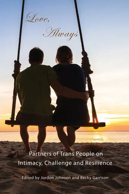Love, Always: Partners of Trans People on Intimacy, Challenge and Resilience - Paperback