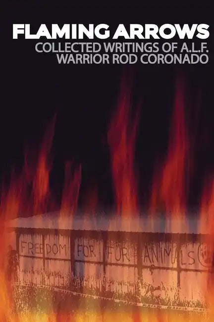 Flaming Arrows: Writings of Animal Liberation Front (A.L.F.) Activist Rod Coronado - Paperback