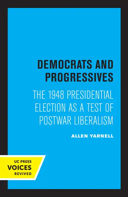 Democrats and Progressives: The 1948 Presidential Election as a Test of Postwar Liberalism - Paperback