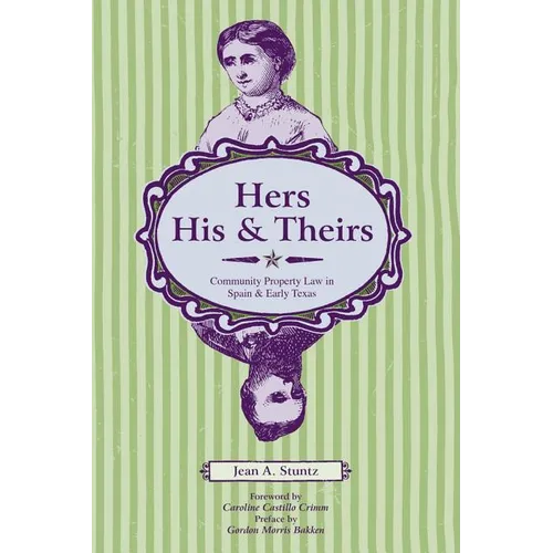 Hers, His, and Theirs: Community Property Law in Spain and Early Texas - Paperback