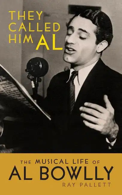 They Called Him Al: The Musical Life of Al Bowlly (hardback) - Hardcover