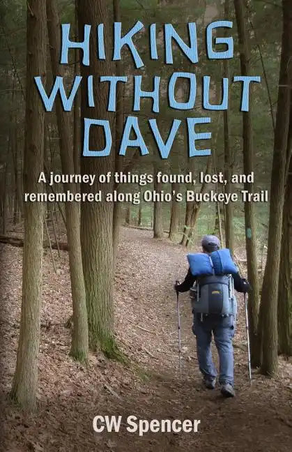 Hiking Without Dave: A journey of things found, lost, and remembered along Ohio's Buckeye Trail - Paperback