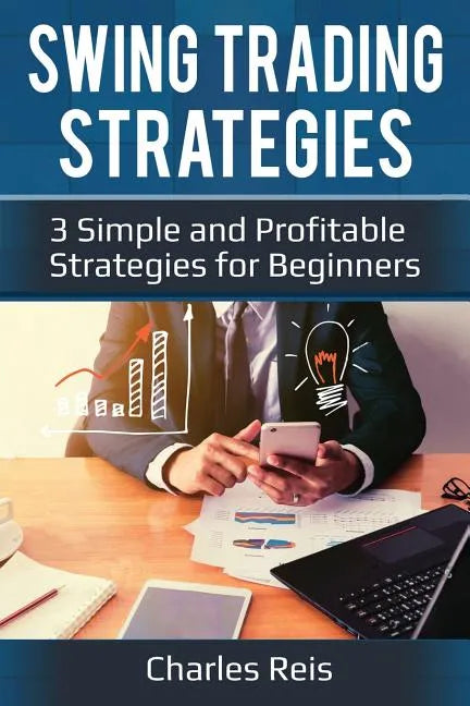 Swing Trading Strategies: 3 Simple and Profitable Strategies for Beginners - Paperback