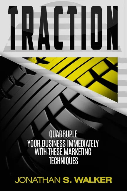 Traction - Business Plan and Business Strategy: Quadruple Your Business Immediately With These Marketing Techniques - Paperback
